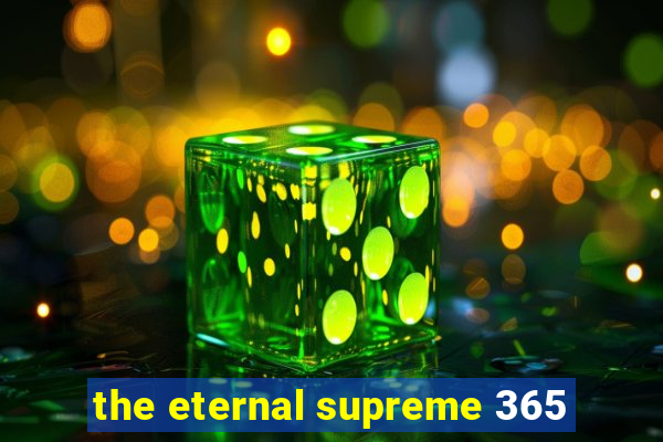 the eternal supreme 365